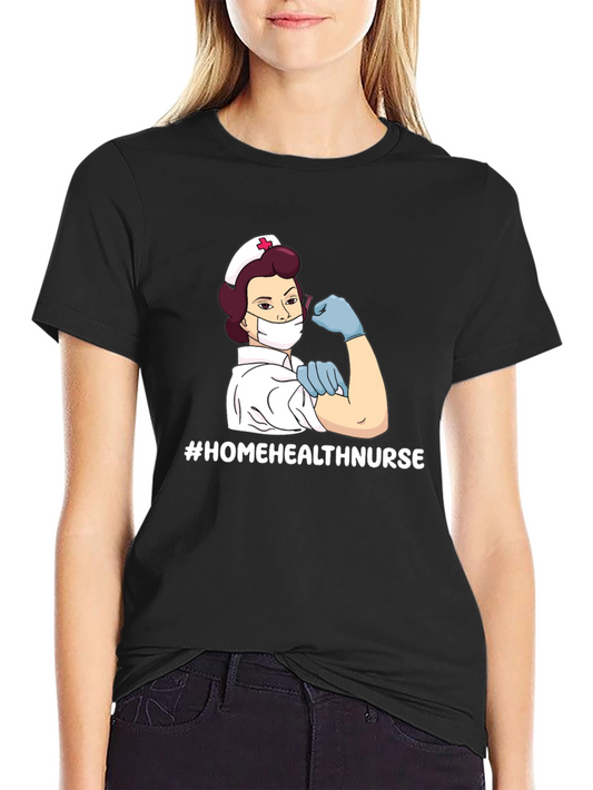 Home Health Nurse T-Shirt - Strong Women Design