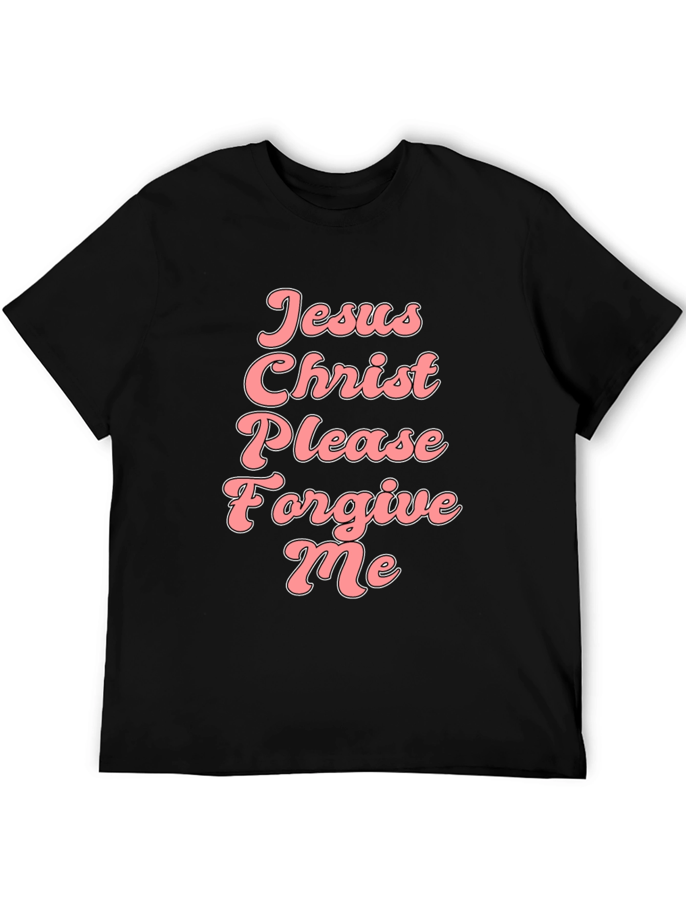 Jesus Christ Please Forgive Me Black Tee