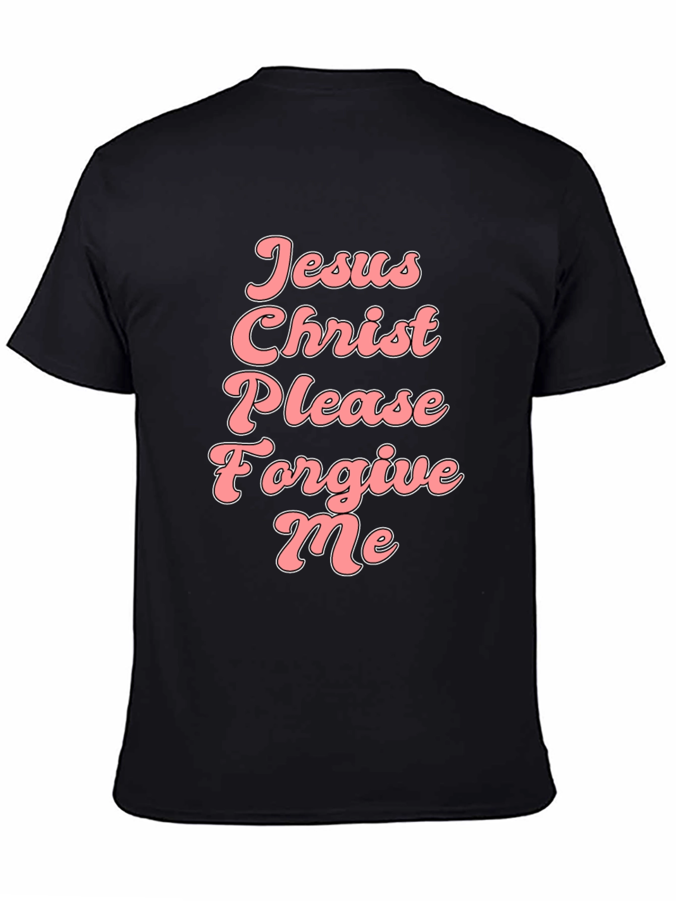 Jesus Christ Please Forgive Me Black Tee
