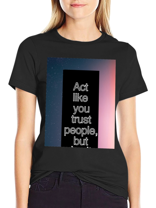 Act Like You Trust People Tee
