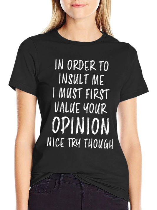 Funny Opinion T-Shirt - Insult Me I Must Value You