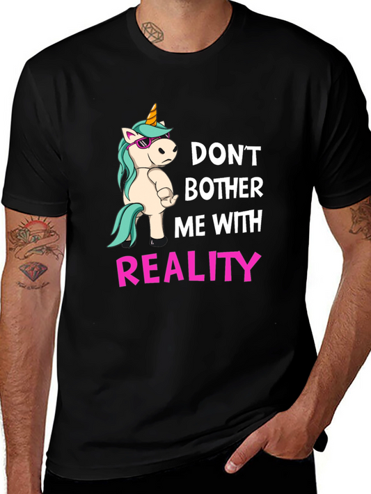 Dont Bother Me With Reality T-Shirt