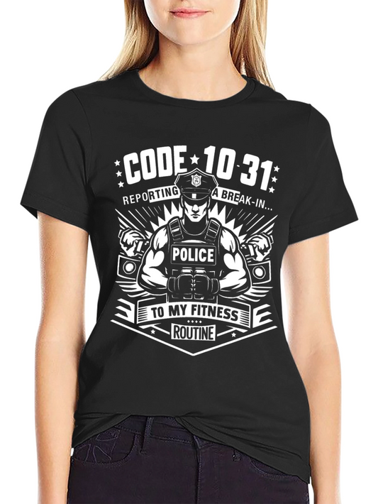 Code 10-31 Police Fitness Routine T-Shirt