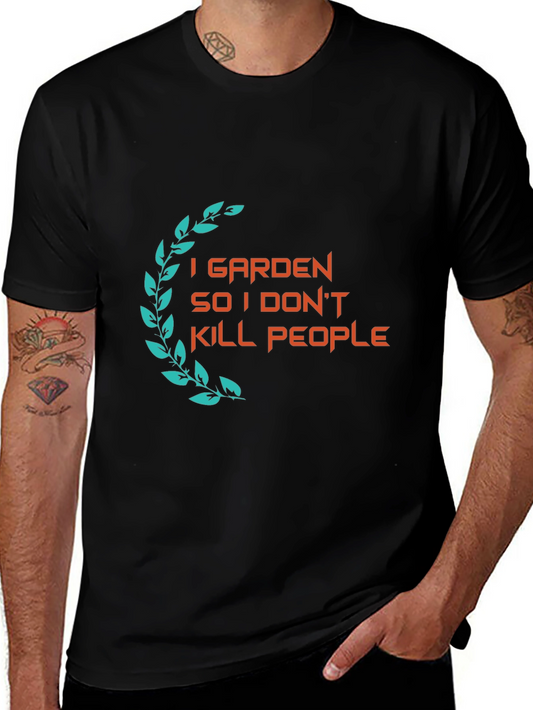 Gardener Humor T-Shirt: I Garden So I Dont Kill People