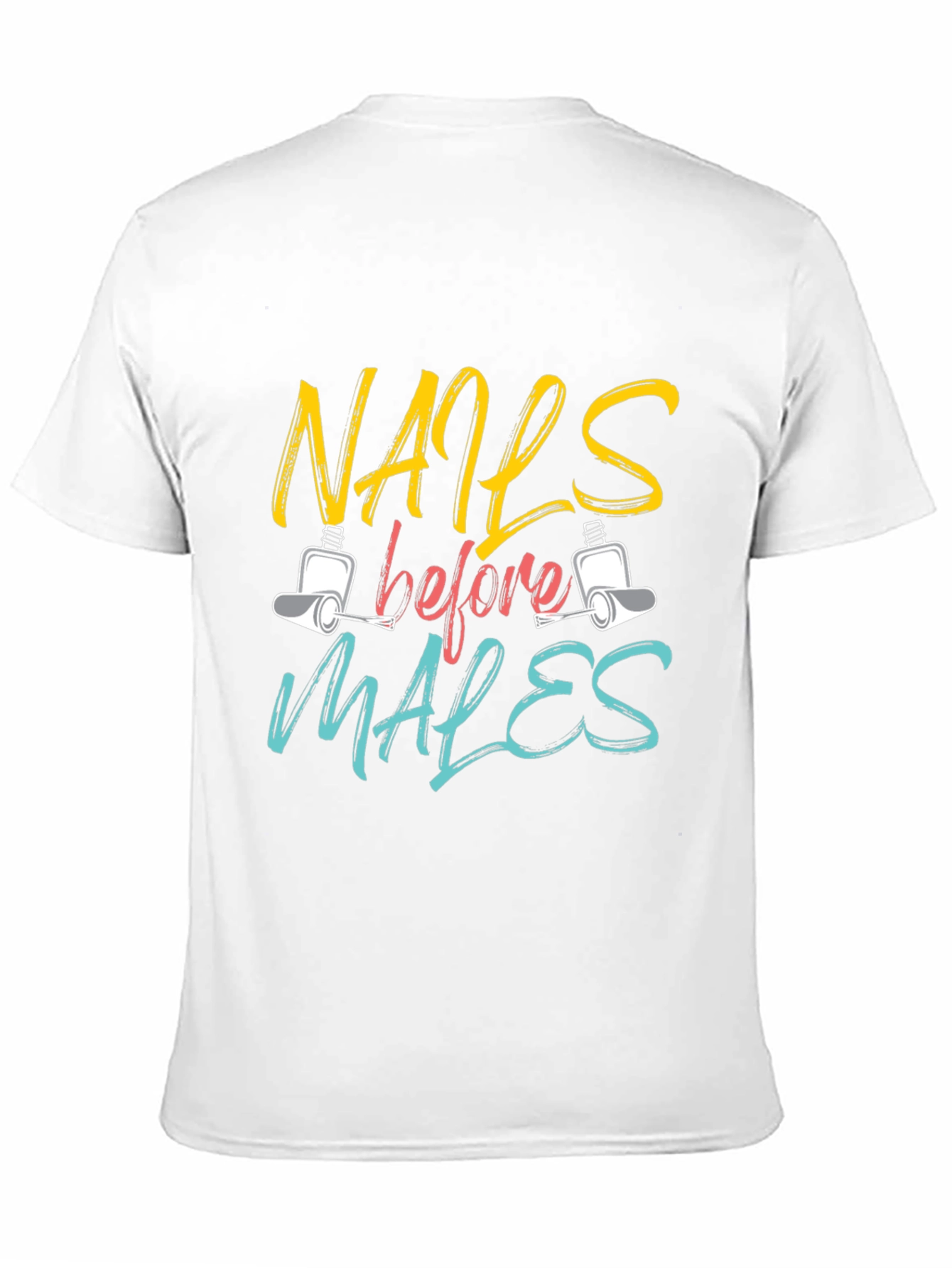 Nails Before Males T-Shirt - Unisex Fashion Tee