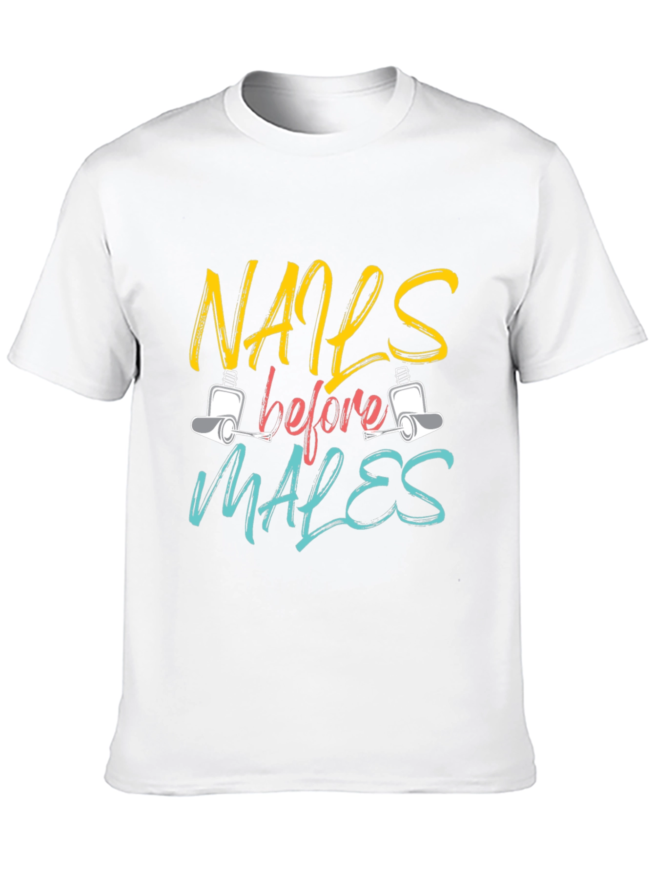 Nails Before Males T-Shirt - Unisex Fashion Tee