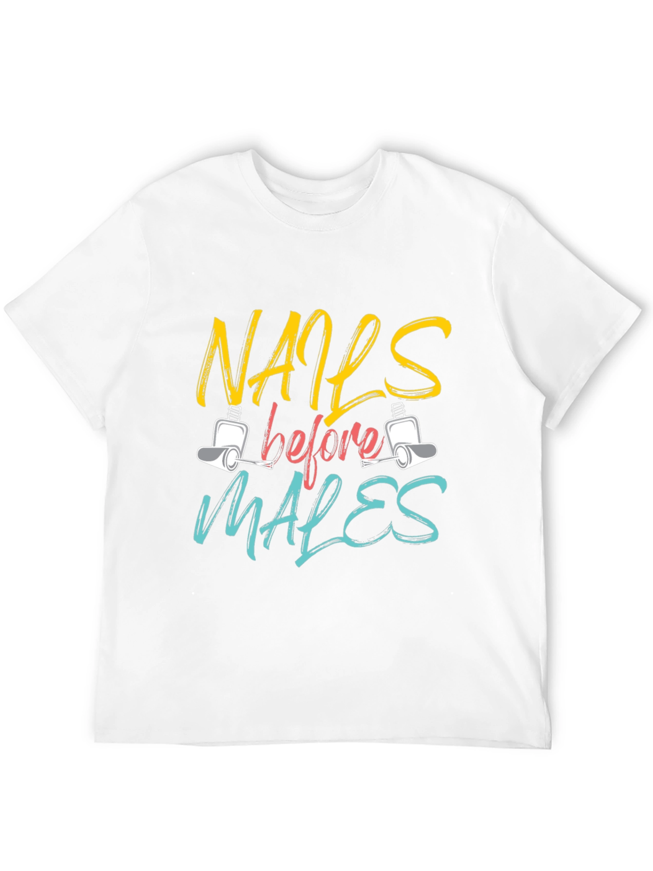 Nails Before Males T-Shirt - Unisex Fashion Tee