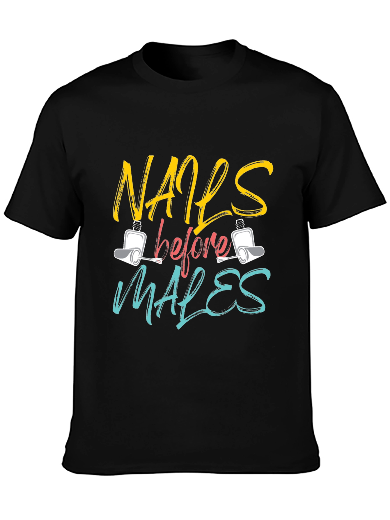 Nails Before Males T-Shirt - Unisex Fashion Tee