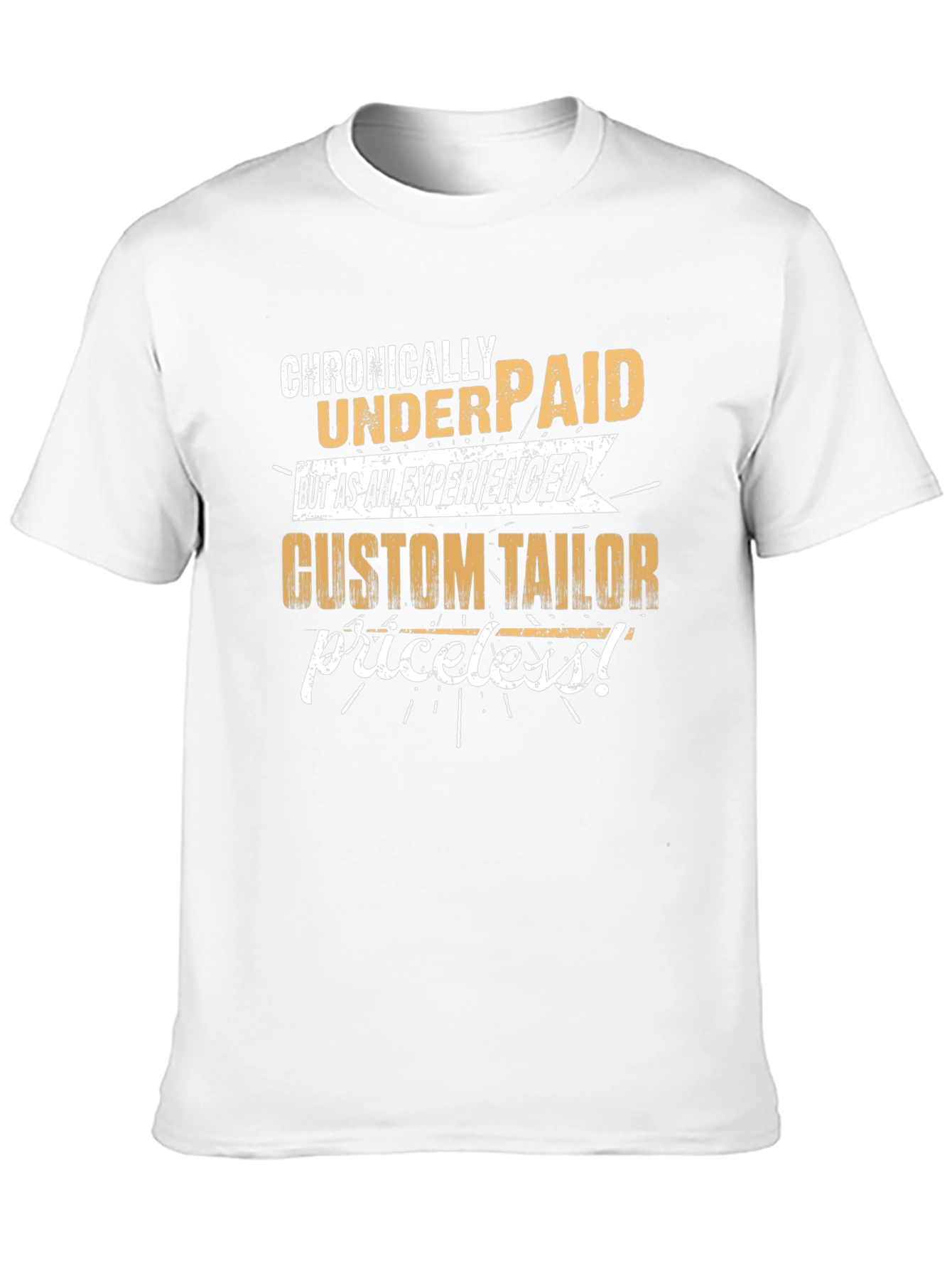 Chronically Underpaid Custom Tailor T-Shirt