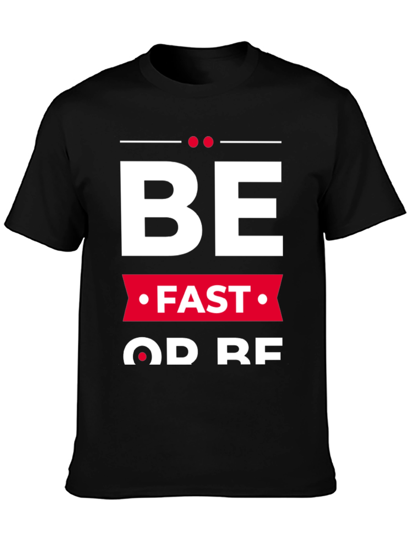 Be Fast Or Be Last Graphic Tee