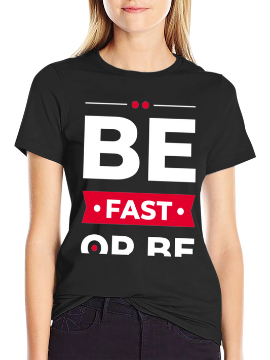 Be Fast Or Be Last Graphic Tee