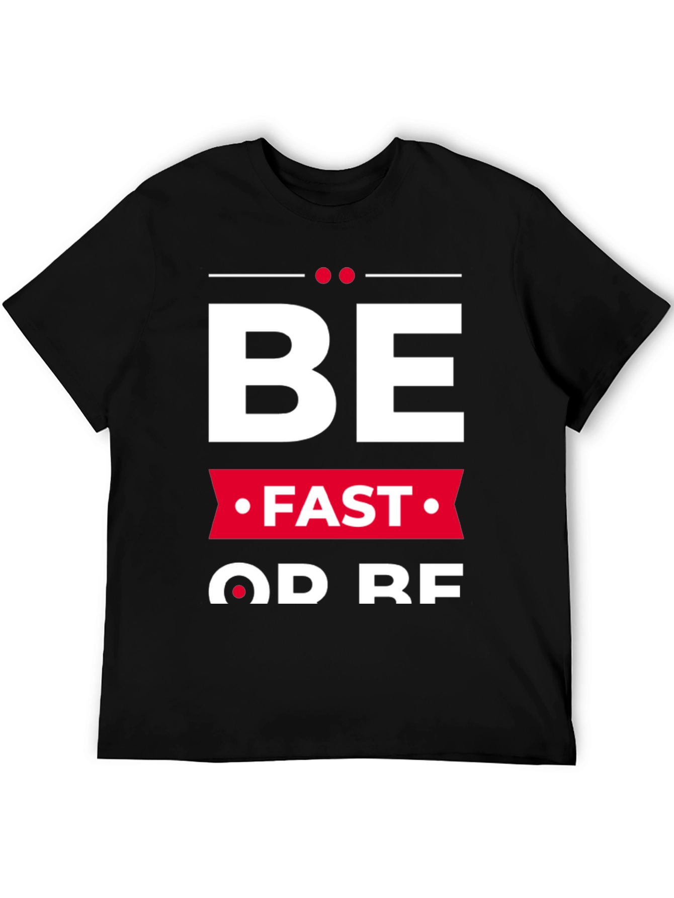 Be Fast Or Be Last Graphic Tee