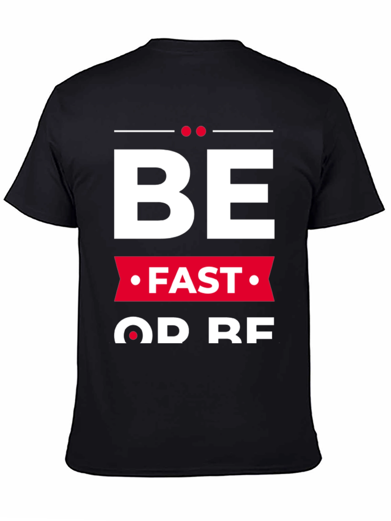 Be Fast Or Be Last Graphic Tee