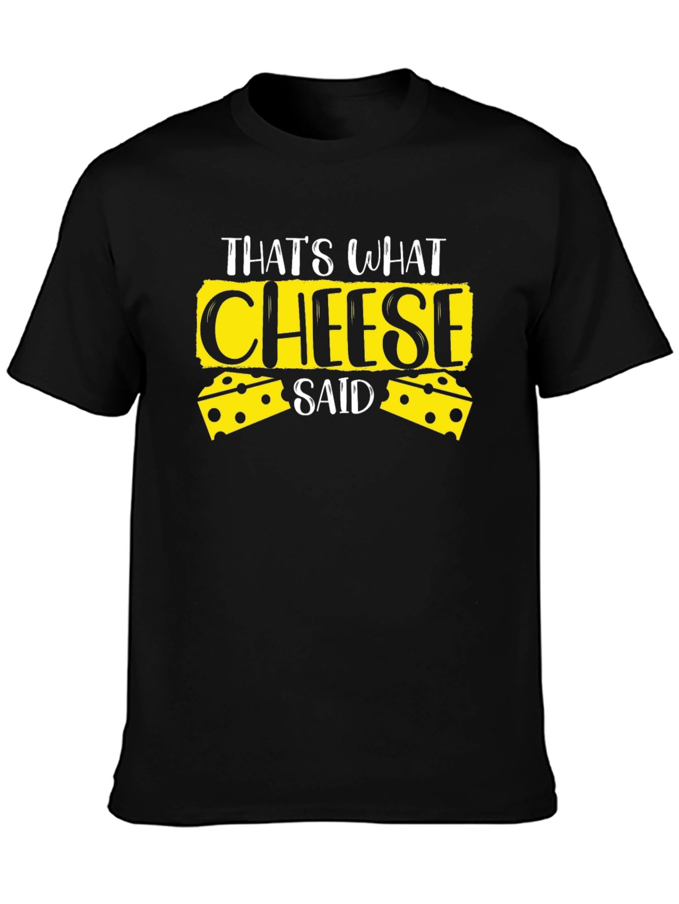 Thats What Cheese Said Black T-Shirt