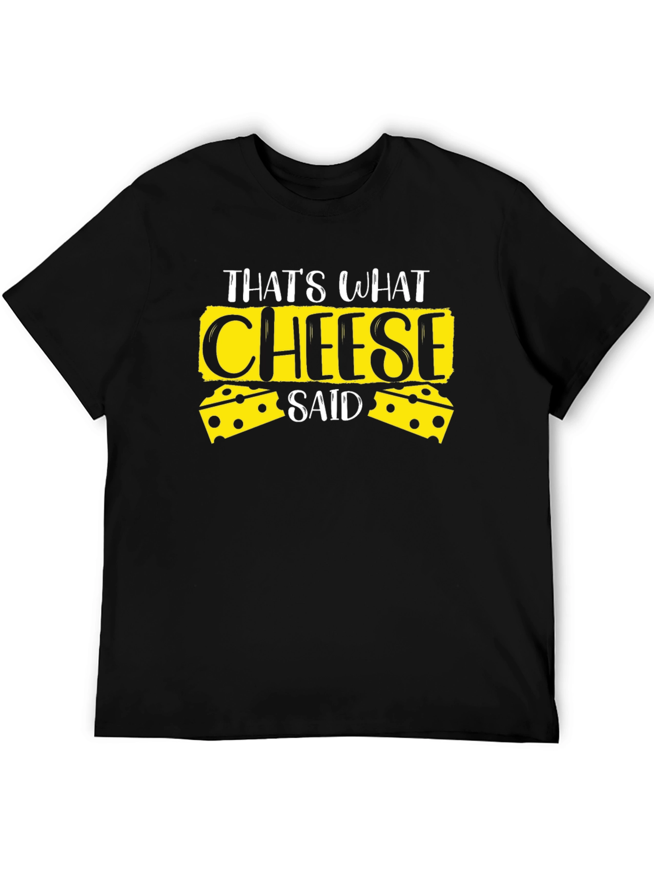 Thats What Cheese Said Black T-Shirt