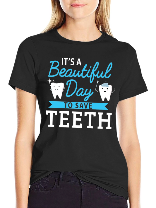 Its a Beautiful Day to Save Teeth T-Shirt