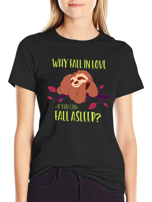 Funny Sloth T-Shirt - Why Fall in Love?