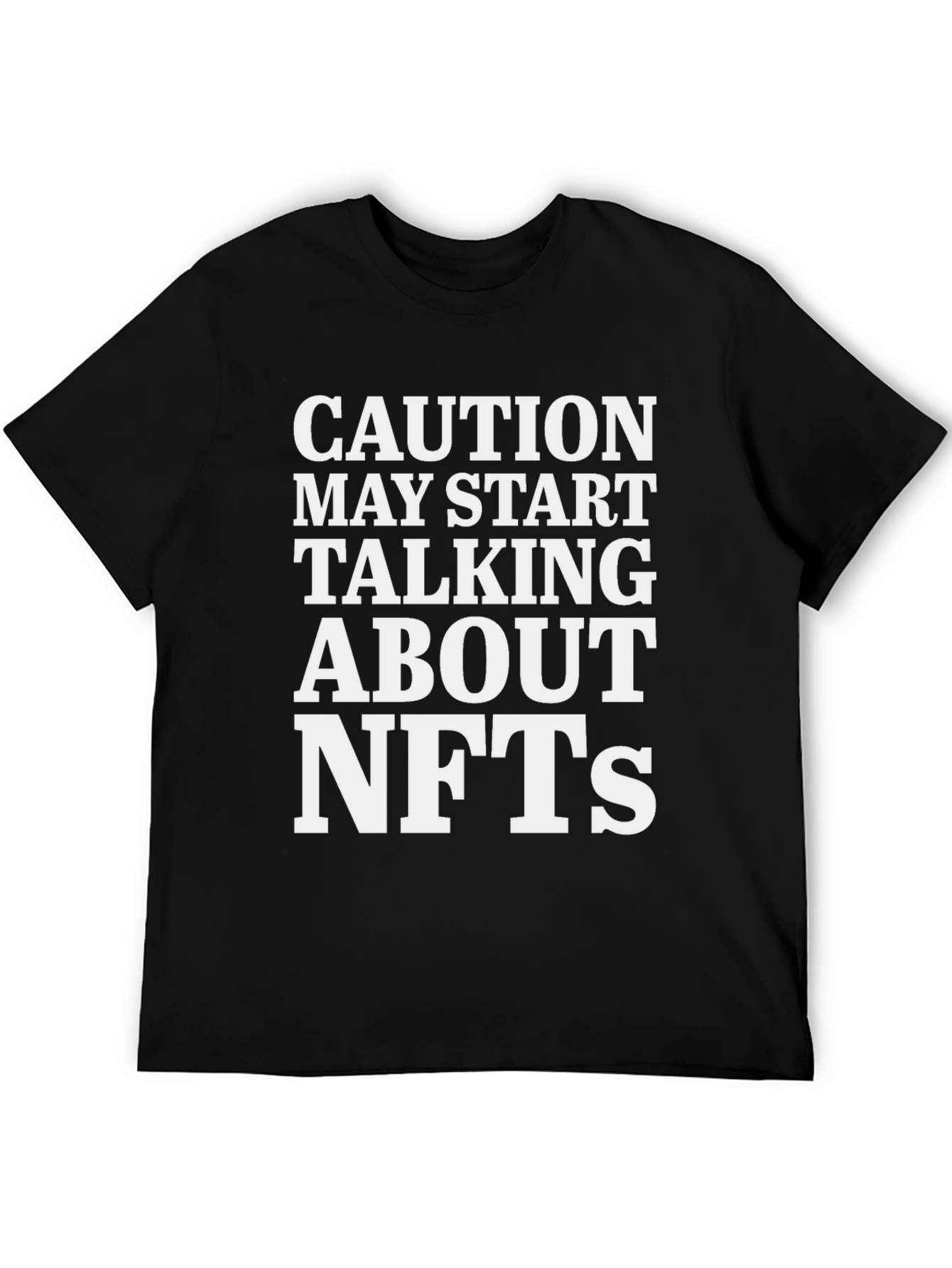 Caution May Start Talking About NFTs T-Shirt