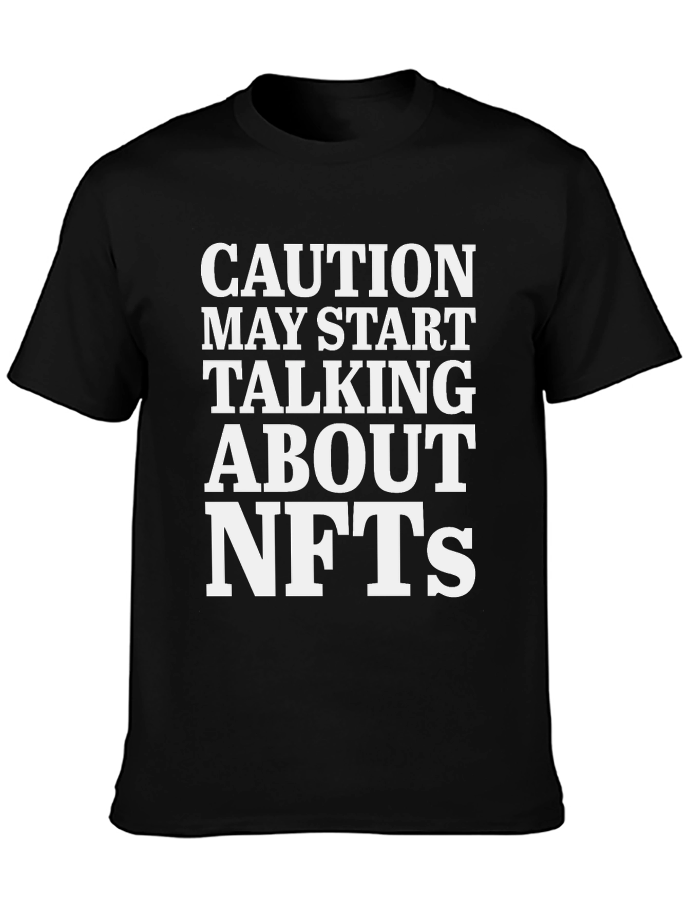 Caution May Start Talking About NFTs T-Shirt