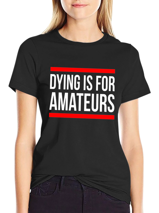 Dying is for Amateurs Graphic Tee