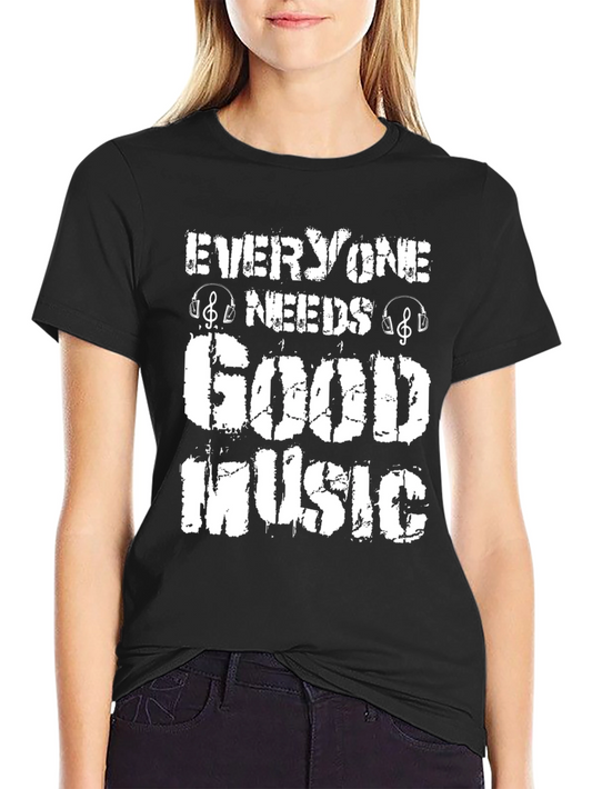 Everyone Needs Good Music T-Shirt