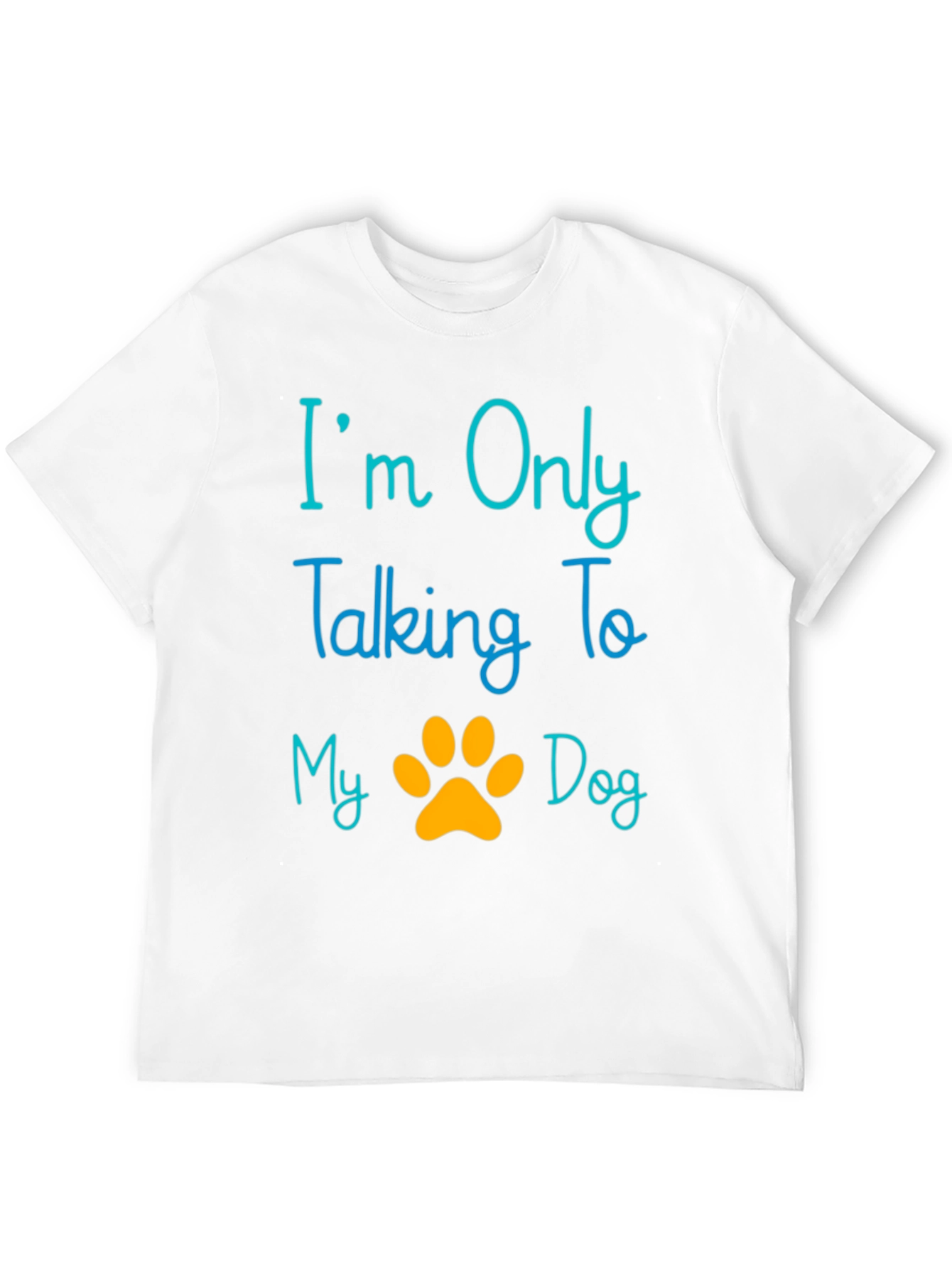 Im Only Talking To My Dog T-Shirt