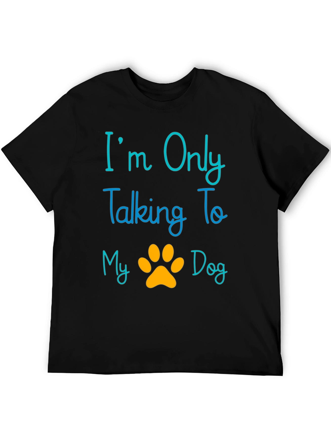 Im Only Talking To My Dog T-Shirt