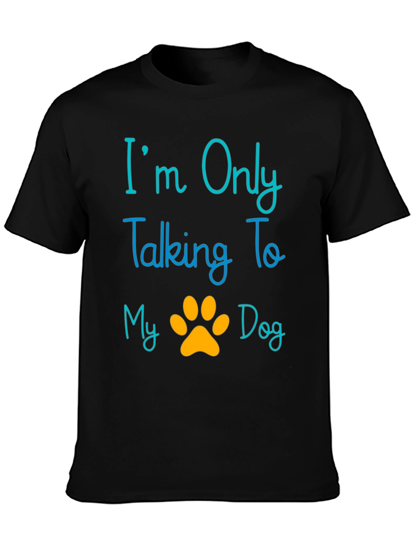 Im Only Talking To My Dog T-Shirt