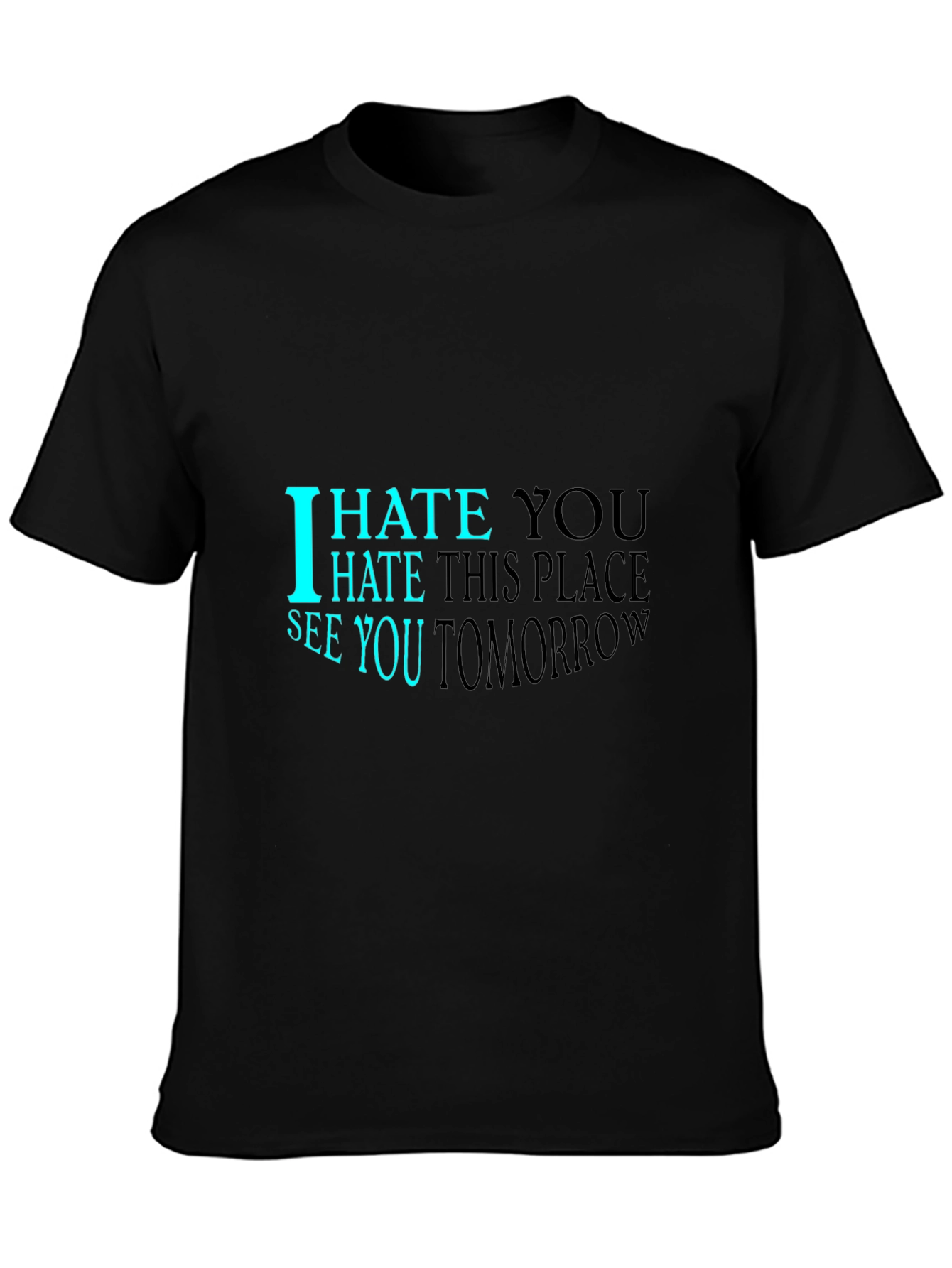 I Hate You See You Tomorrow Black T-Shirt