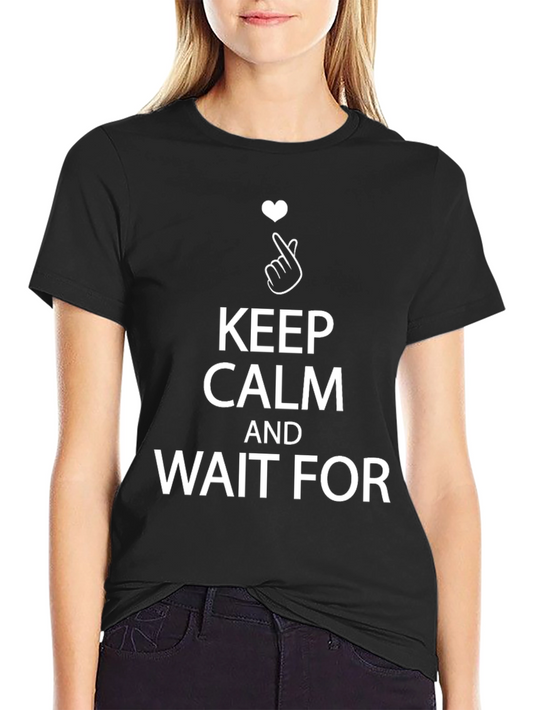 Keep Calm Wait For T-Shirt Black Cotton Graphic Tee
