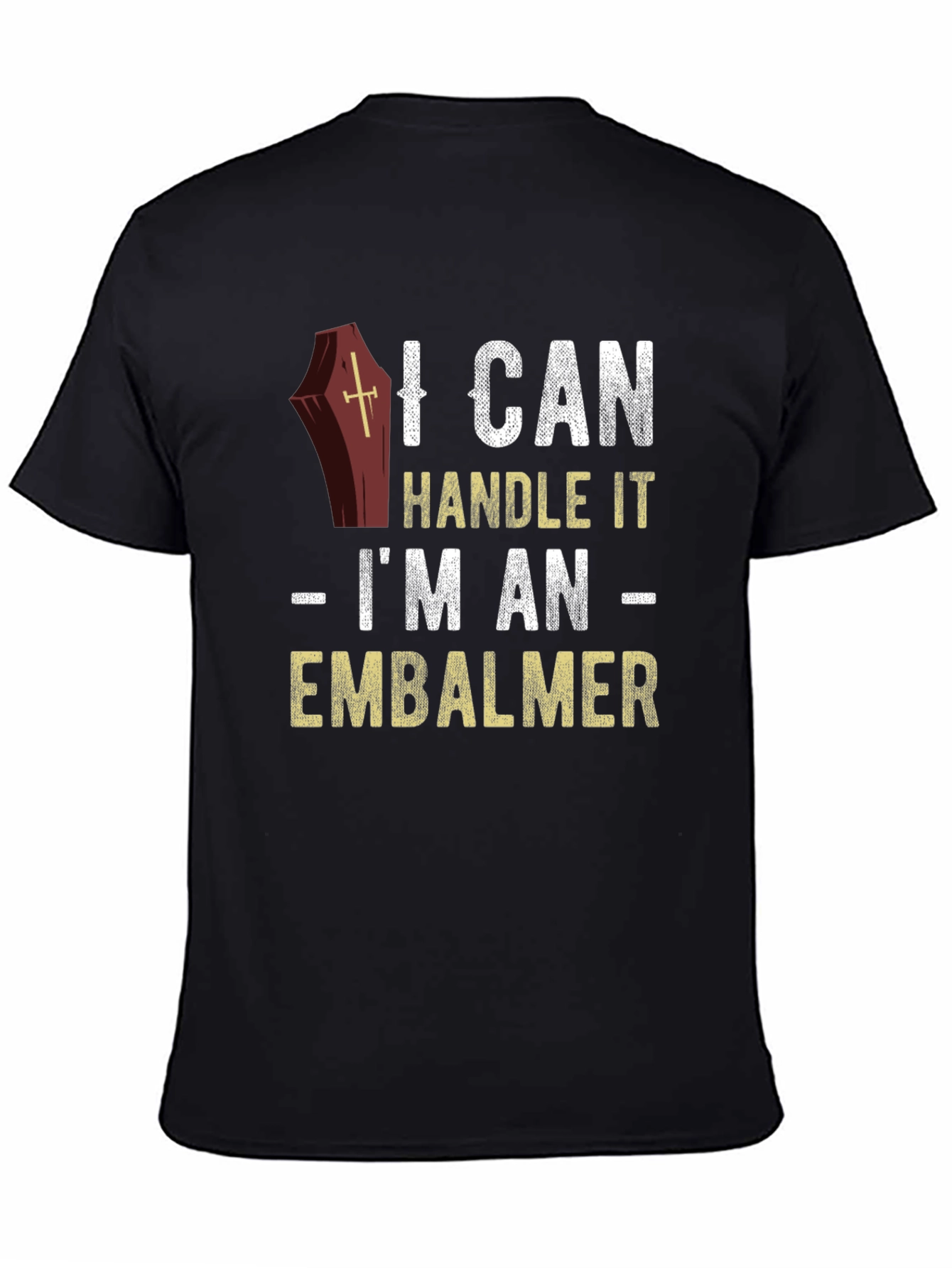 I Can Handle It Embalmer T-Shirt