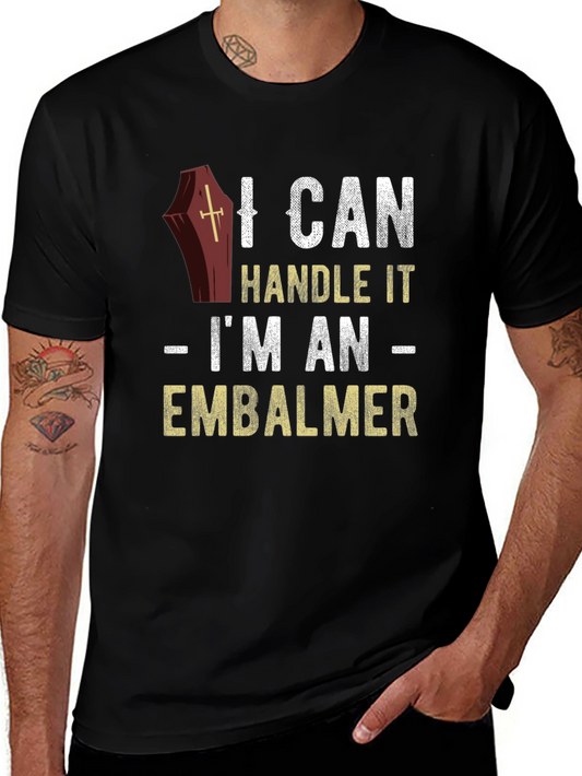 I Can Handle It Embalmer T-Shirt