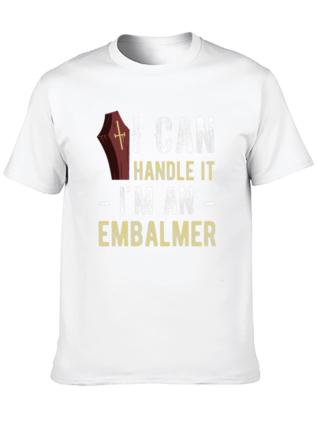 I Can Handle It Embalmer T-Shirt