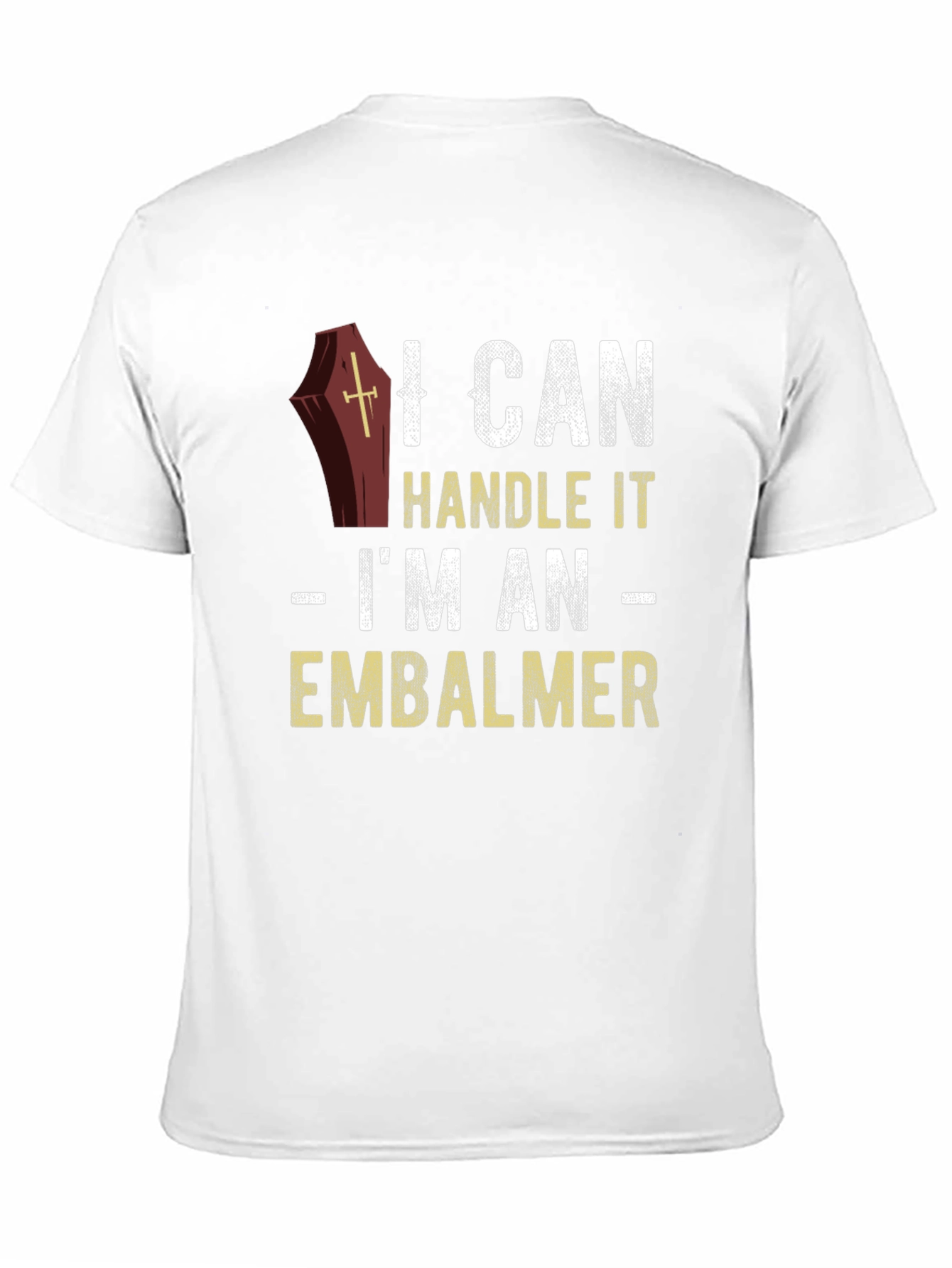 I Can Handle It Embalmer T-Shirt