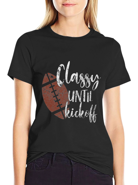 Classy Until Kickoff Football T-Shirt