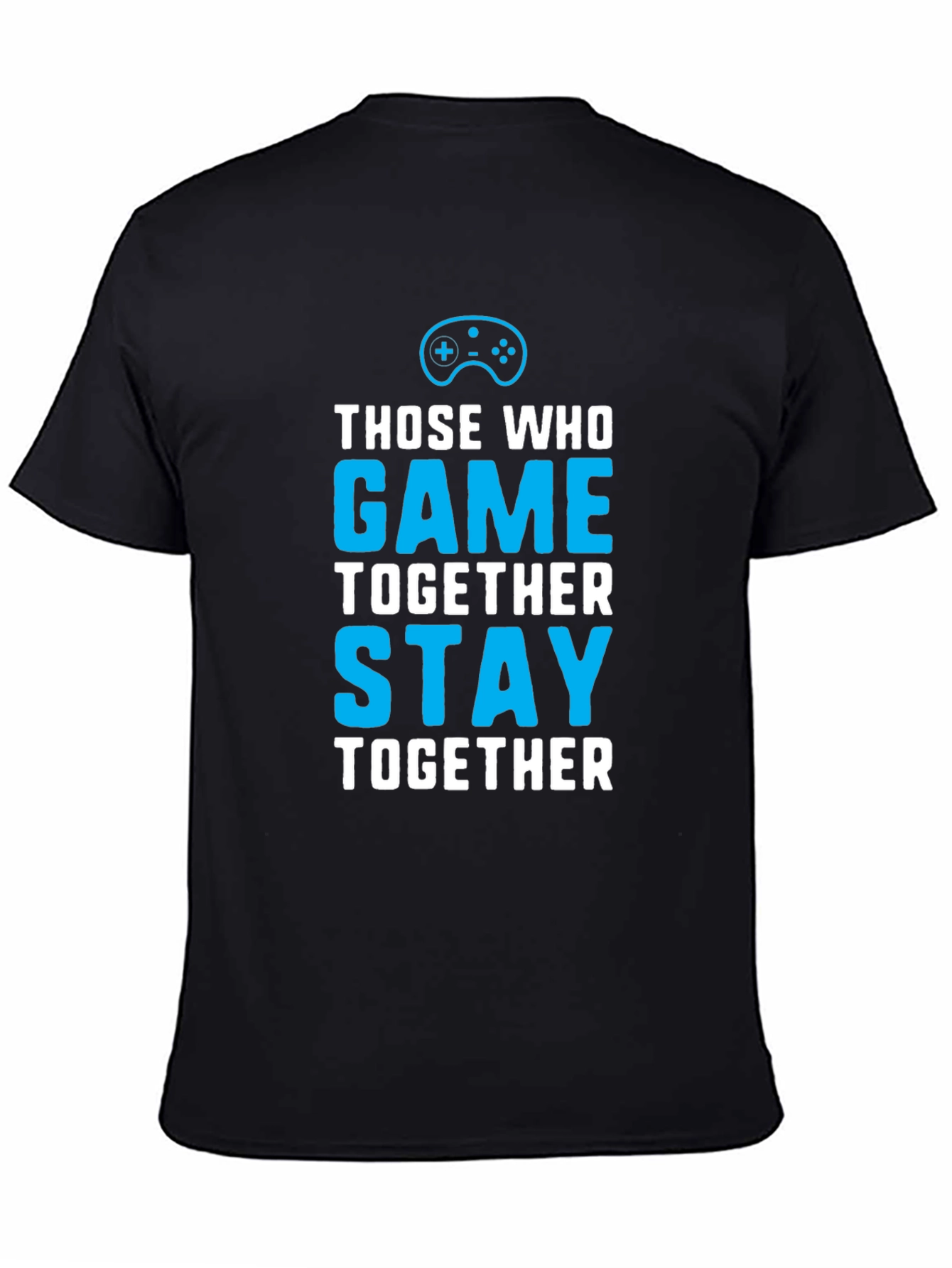 Those Who Game Together Stay Together T-Shirt