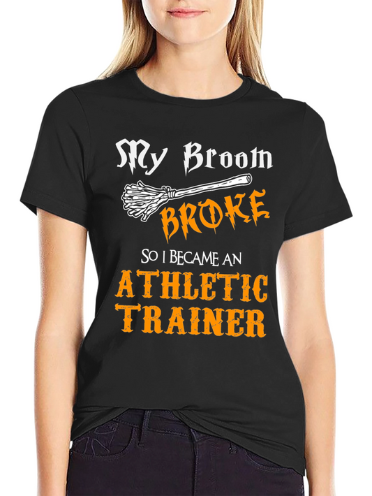 Funny Athletic Trainer T-Shirt: My Broom Broke!