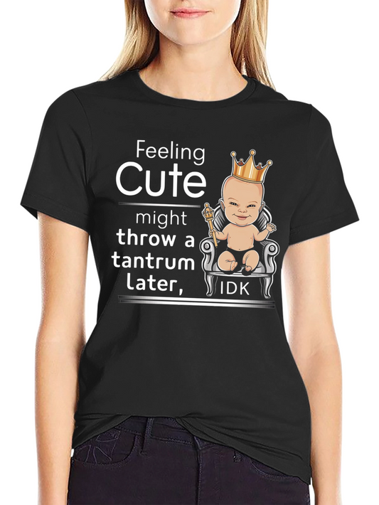 Feeling Cute Tantrum T-Shirt