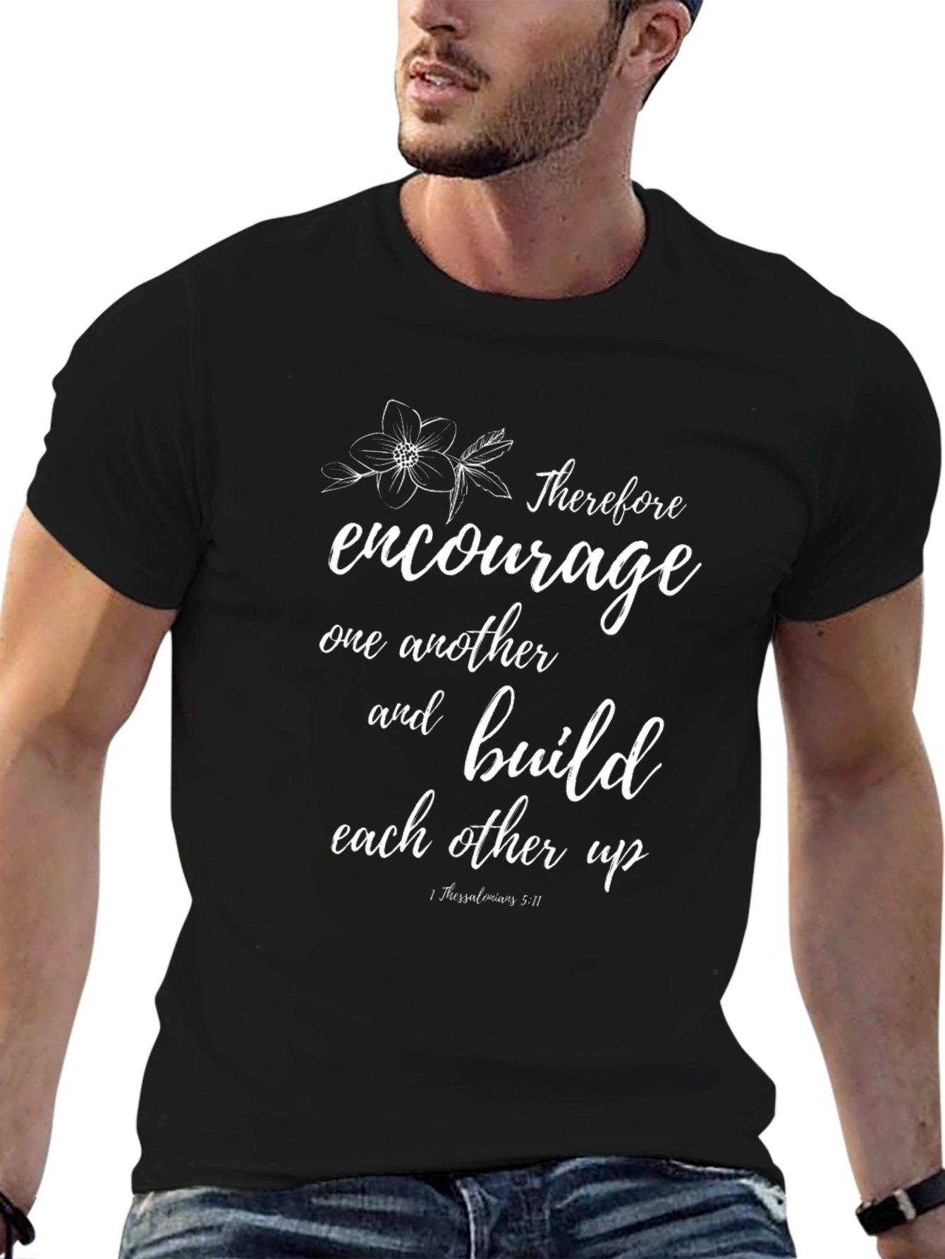 Encouragement T-Shirt - Bible Verse -  1 Thessalonians 5:11