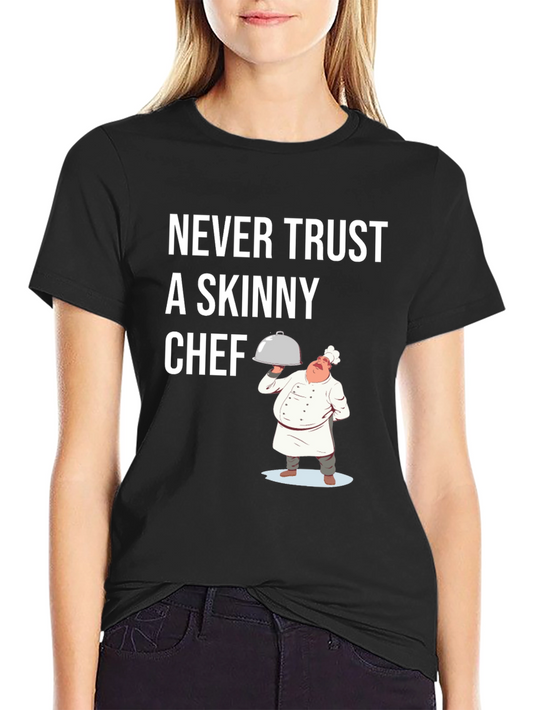 Funny Chef T-Shirt - Never Trust A Skinny Chef