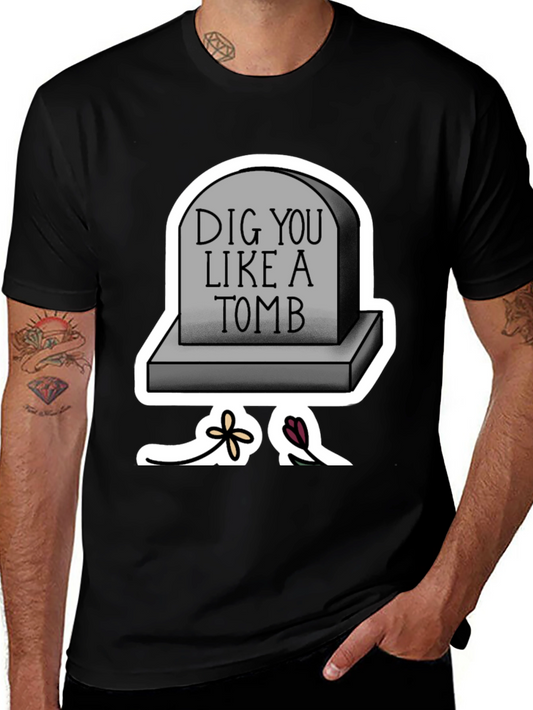 Dig You Like A Tomb T-Shirt