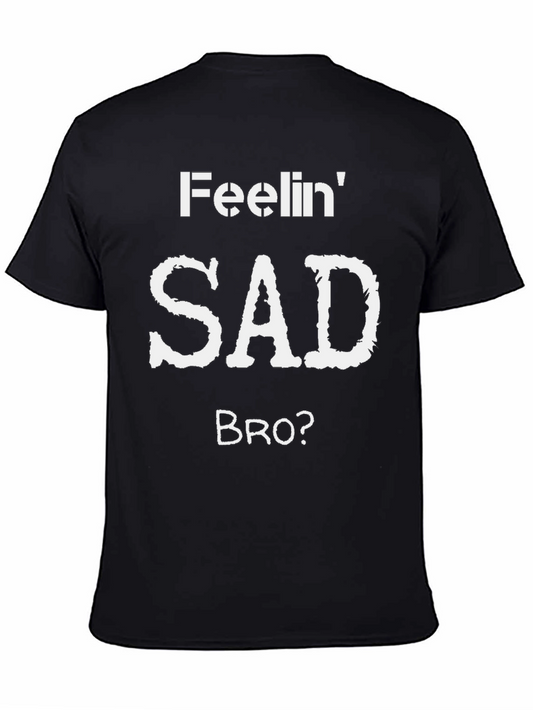 Feelin Sad Bro? Graphic T-Shirt