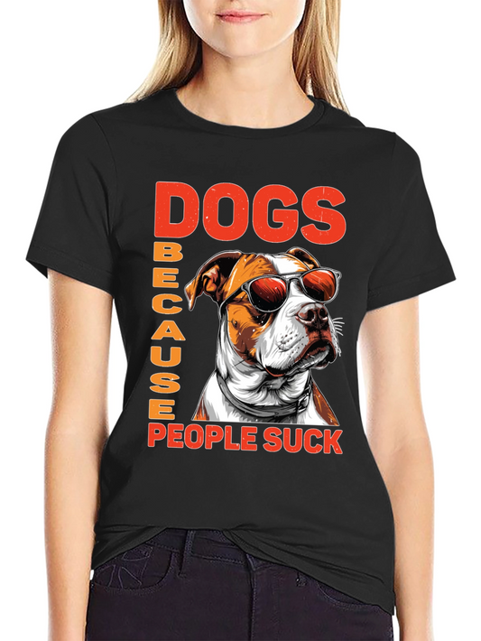 Dogs Because People Suck Graphic Tee