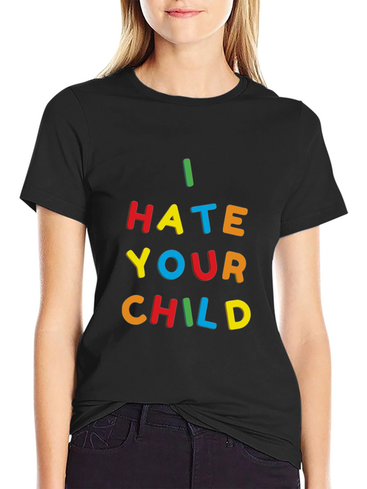 I Hate Your Child T-Shirt - Bold Statement Tee