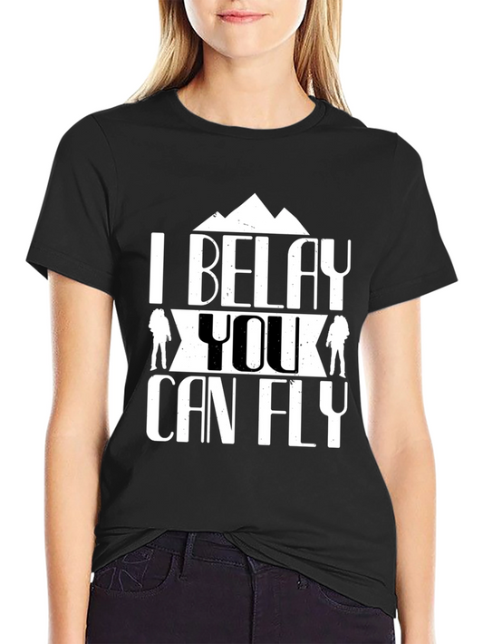 I Belay You Can Fly Graphic Tee - Rock Climbing T-Shirt