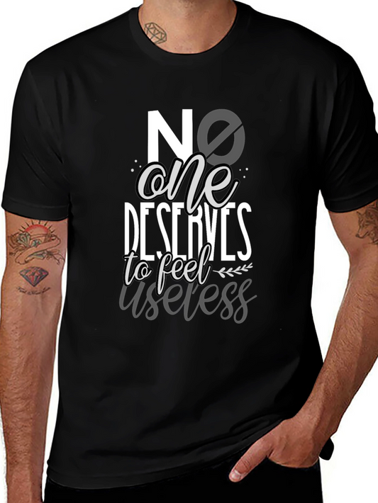 Inspirational Graphic T-Shirt - No One Deserves to Feel Useless