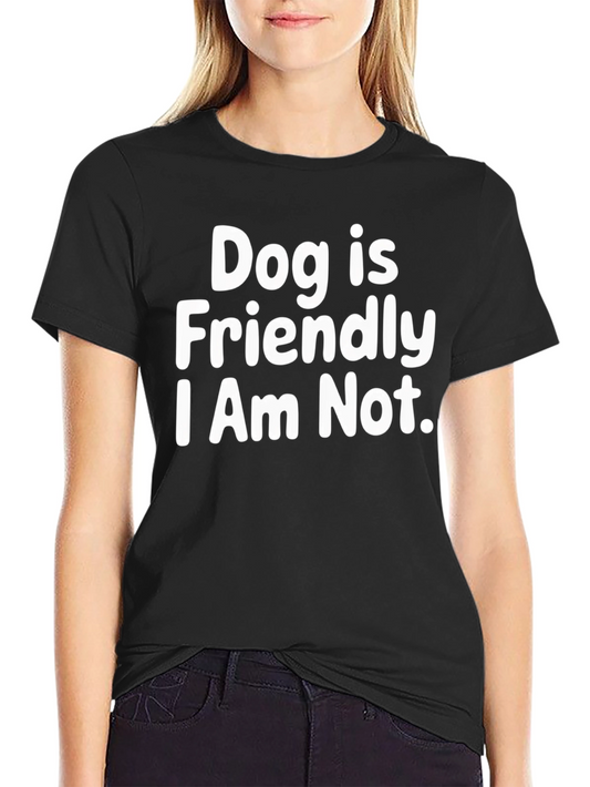 Dog Friendly T-Shirt - Funny Sarcastic Tee