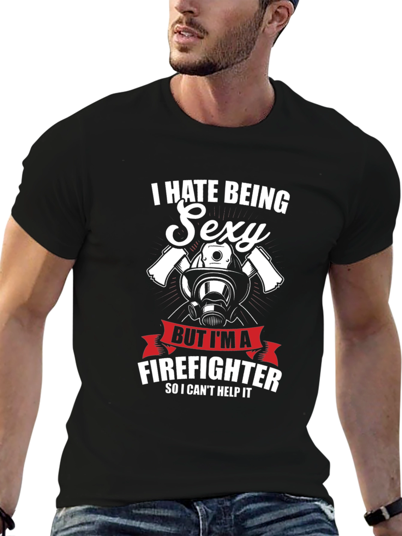 I Hate Being Sexy Firefighter T-Shirt