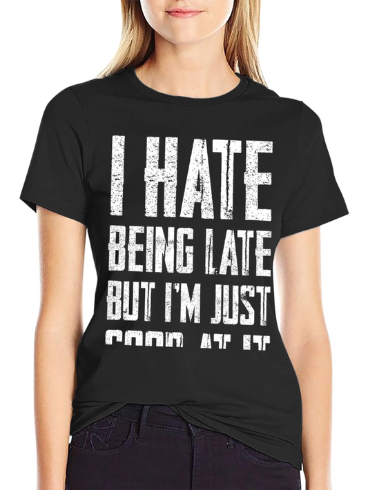 Funny I Hate Being Late Graphic T-Shirt