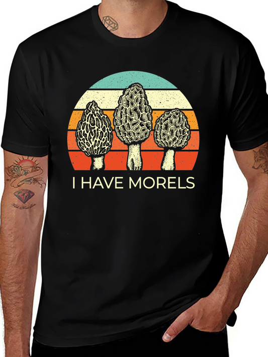 I Have Morels Graphic T-Shirt - Fun Mushroom Tee